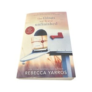 The things we leave unfinished by Rebecca Yarros
